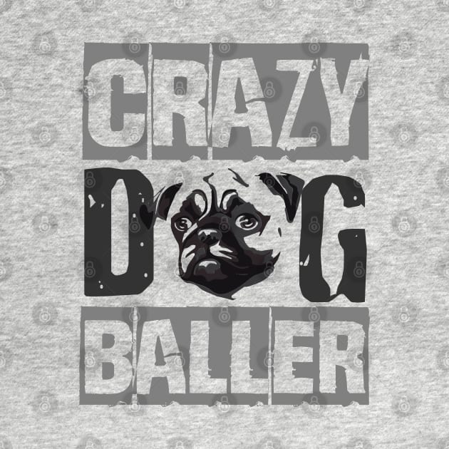 Crazy Pug Baller by TeePixelate